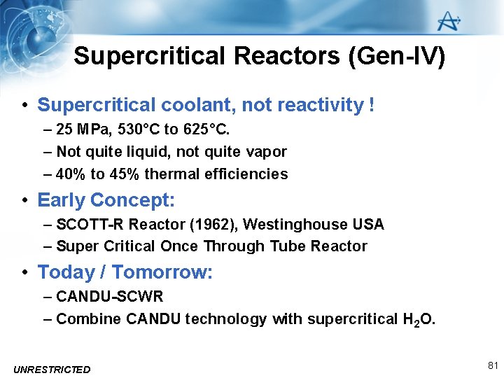 Supercritical Reactors (Gen-IV) • Supercritical coolant, not reactivity ! – 25 MPa, 530°C to