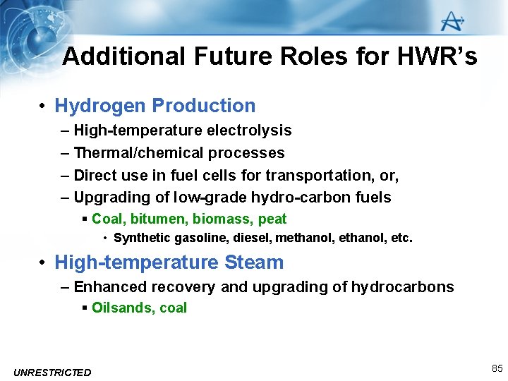 Additional Future Roles for HWR’s • Hydrogen Production – High-temperature electrolysis – Thermal/chemical processes