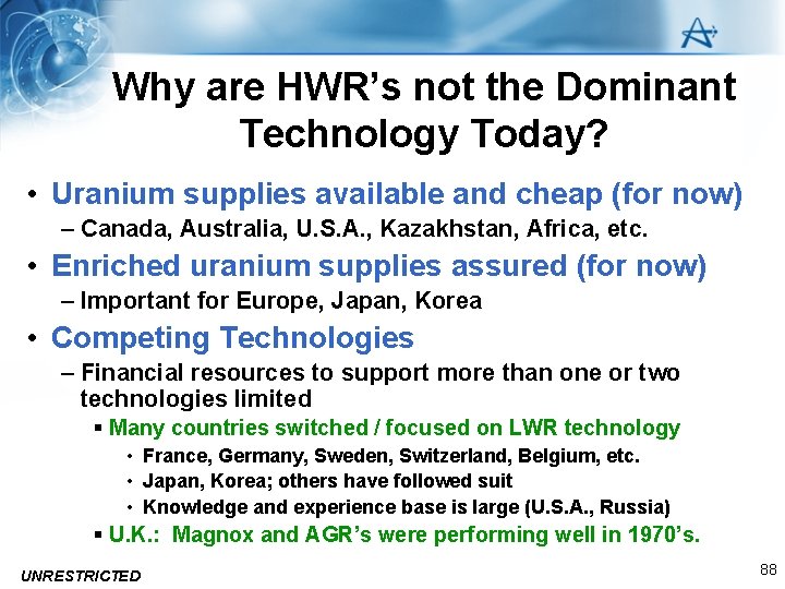 Why are HWR’s not the Dominant Technology Today? • Uranium supplies available and cheap