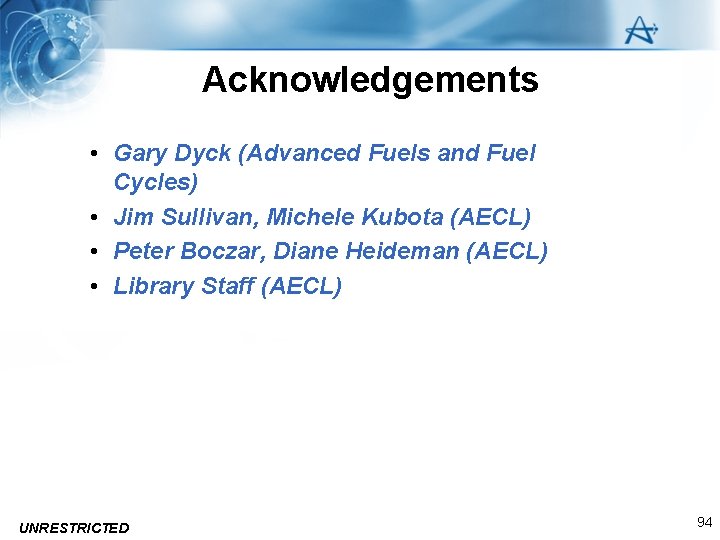 Acknowledgements • Gary Dyck (Advanced Fuels and Fuel Cycles) • Jim Sullivan, Michele Kubota