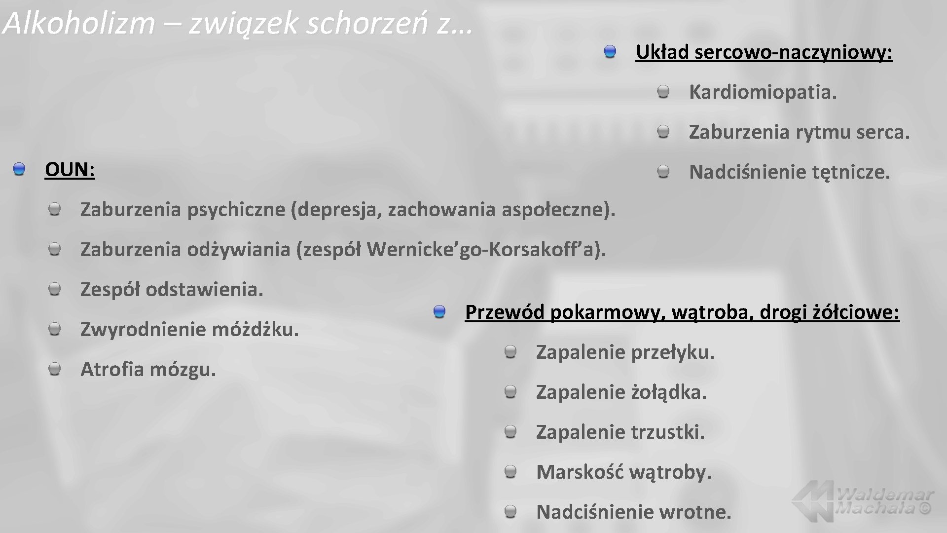 Alkoholizm – związek schorzeń z… Układ sercowo-naczyniowy: Kardiomiopatia. Zaburzenia rytmu serca. OUN: Nadciśnienie tętnicze.