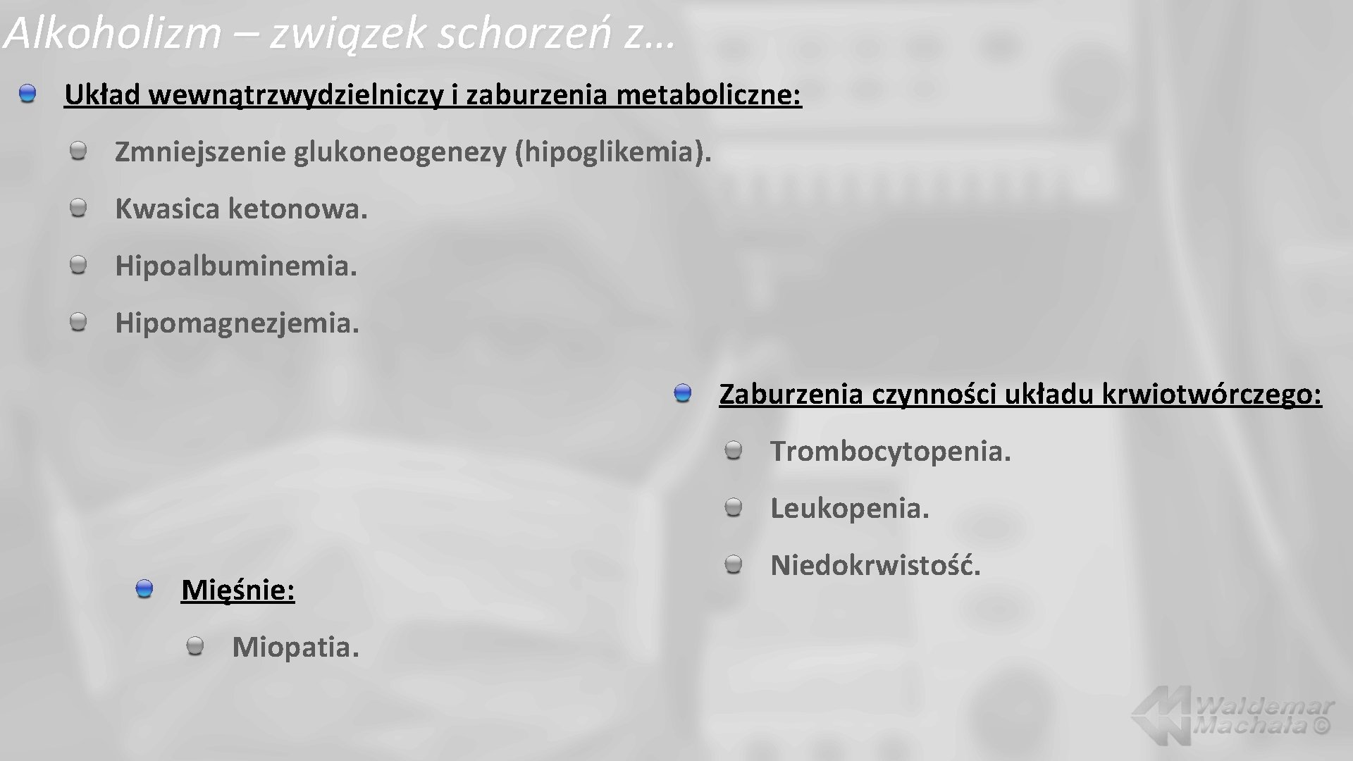 Alkoholizm – związek schorzeń z… Układ wewnątrzwydzielniczy i zaburzenia metaboliczne: Zmniejszenie glukoneogenezy (hipoglikemia). Kwasica