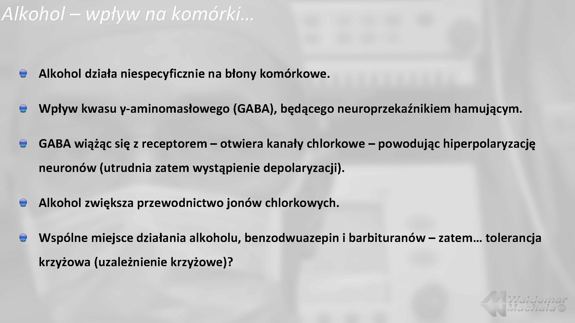 Alkohol – wpływ na komórki… Alkohol działa niespecyficznie na błony komórkowe. Wpływ kwasu γ-aminomasłowego