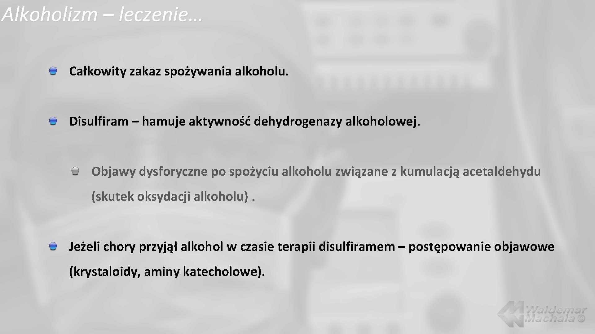 Alkoholizm – leczenie… Całkowity zakaz spożywania alkoholu. Disulfiram – hamuje aktywność dehydrogenazy alkoholowej. Objawy