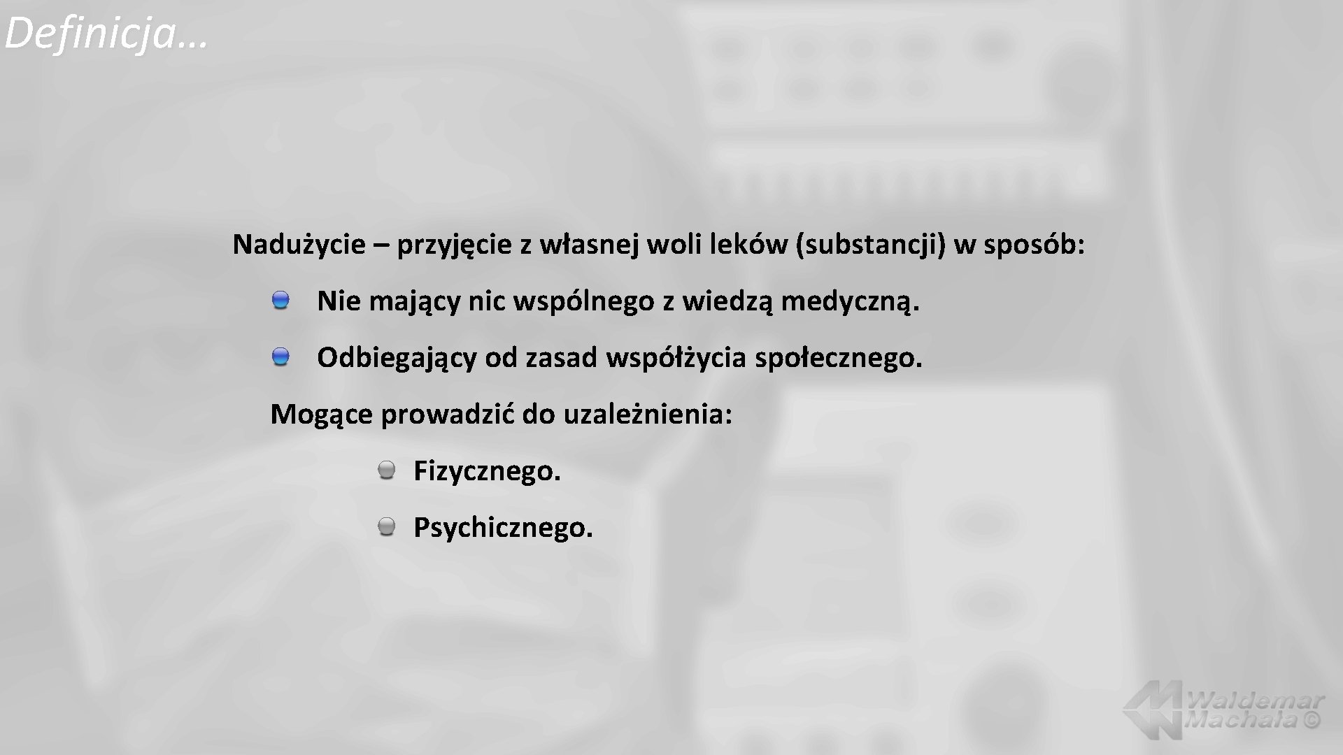 Definicja… Nadużycie – przyjęcie z własnej woli leków (substancji) w sposób: Nie mający nic