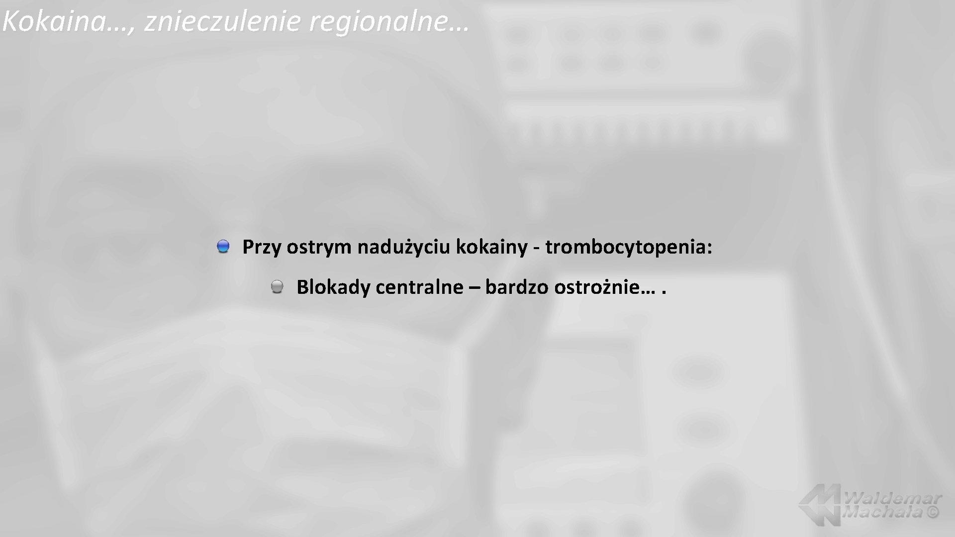 Kokaina…, znieczulenie regionalne… Przy ostrym nadużyciu kokainy - trombocytopenia: Blokady centralne – bardzo ostrożnie….