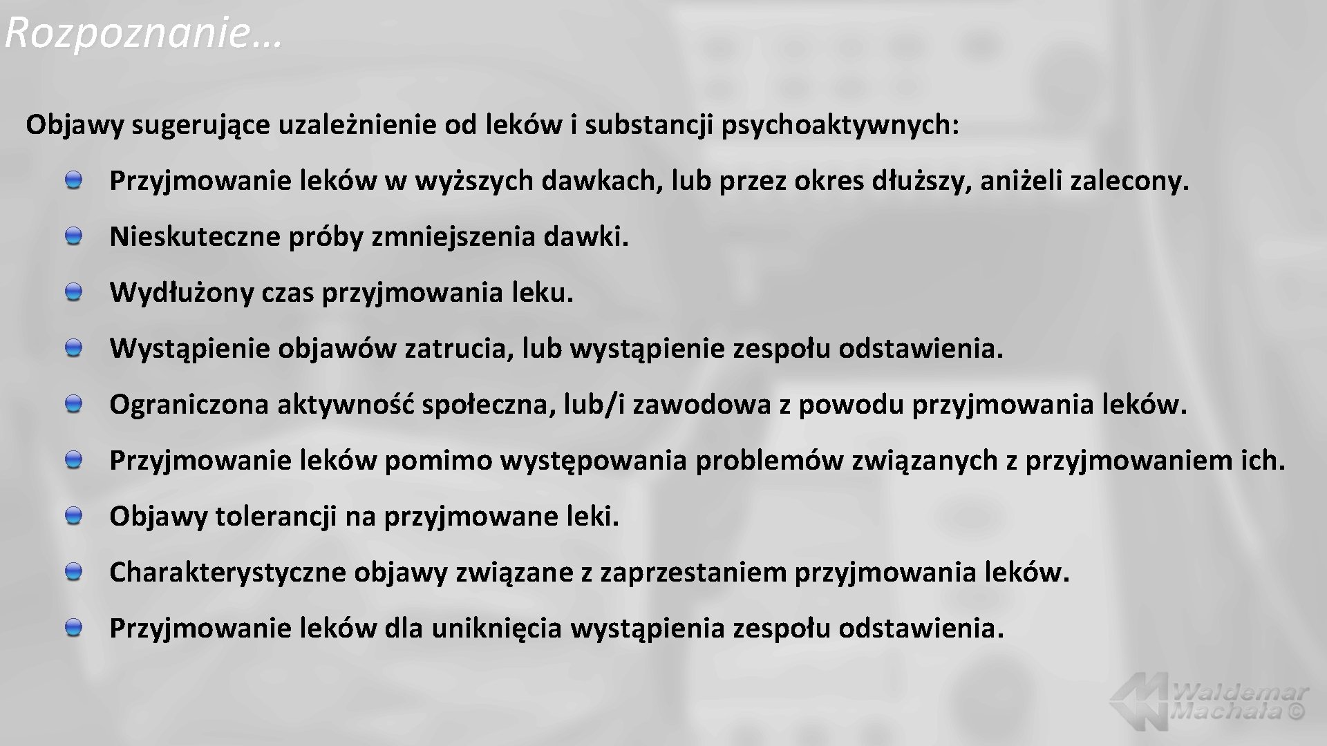 Rozpoznanie… Objawy sugerujące uzależnienie od leków i substancji psychoaktywnych: Przyjmowanie leków w wyższych dawkach,