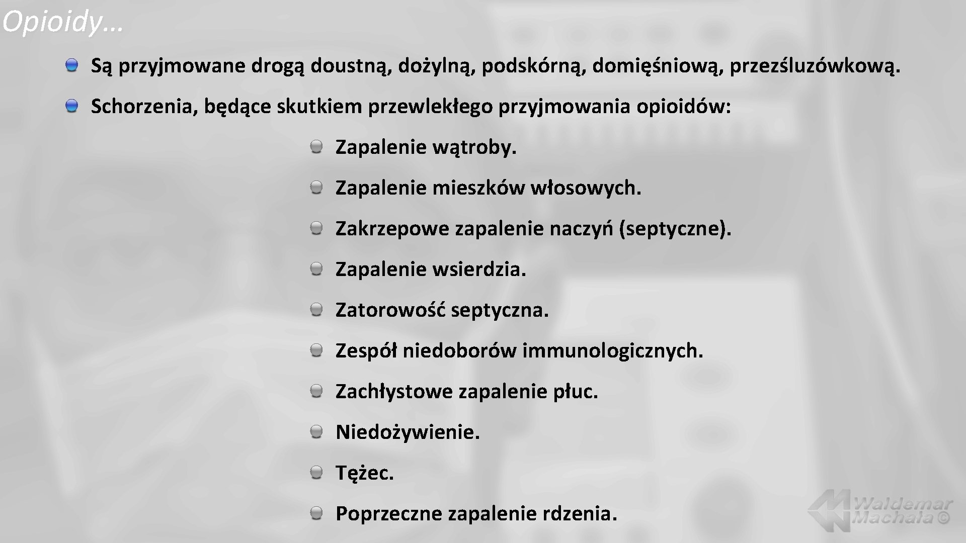 Opioidy… Są przyjmowane drogą doustną, dożylną, podskórną, domięśniową, przezśluzówkową. Schorzenia, będące skutkiem przewlekłego przyjmowania