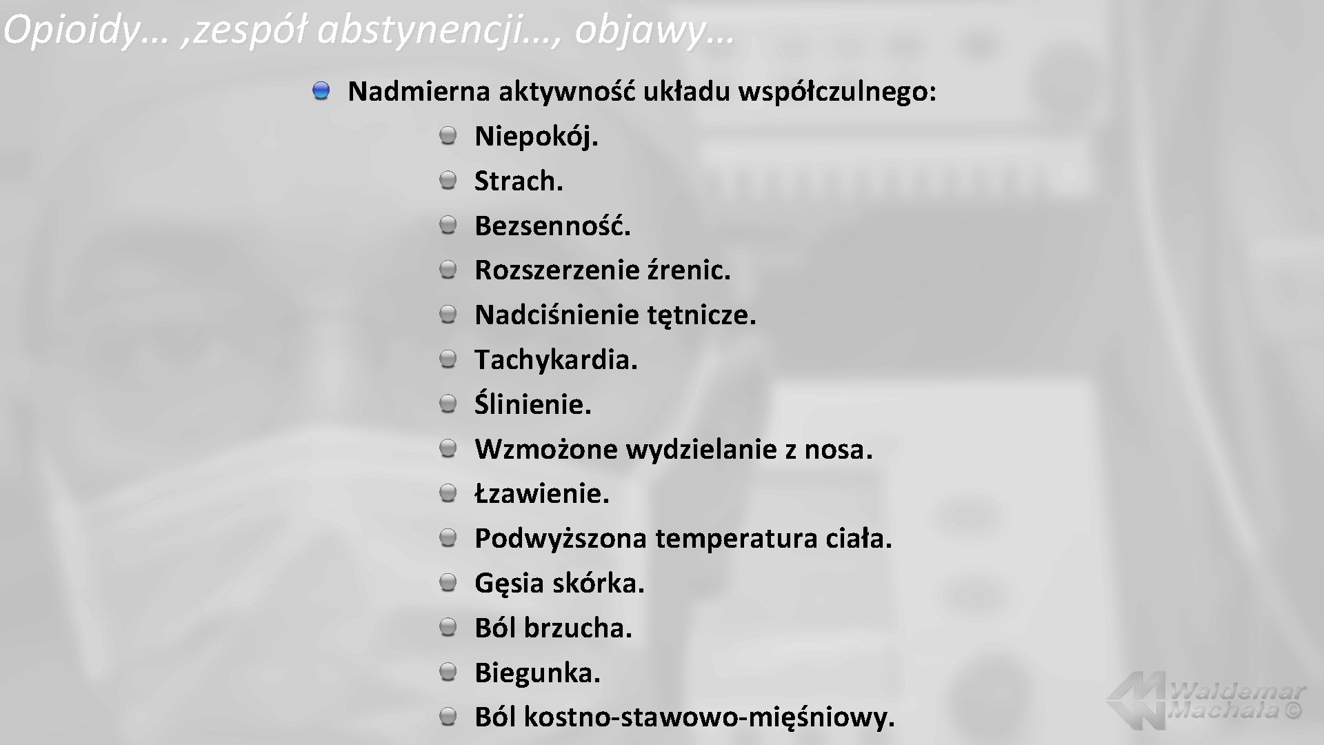 Opioidy… , zespół abstynencji…, objawy… Nadmierna aktywność układu współczulnego: Niepokój. Strach. Bezsenność. Rozszerzenie źrenic.