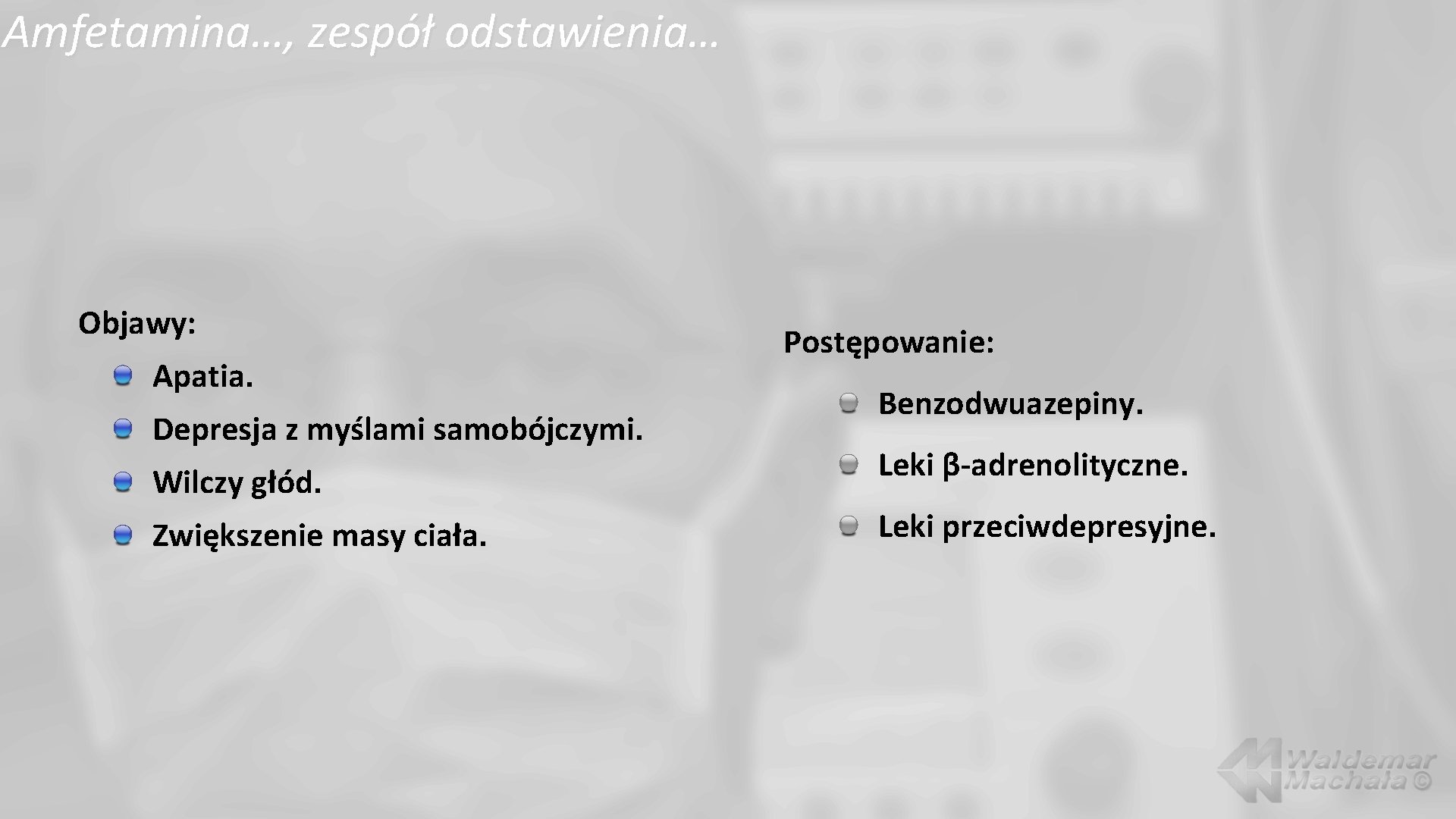 Amfetamina…, zespół odstawienia… Objawy: Apatia. Depresja z myślami samobójczymi. Wilczy głód. Zwiększenie masy ciała.