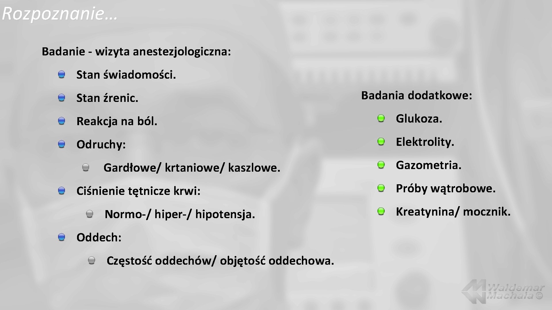 Rozpoznanie… Badanie - wizyta anestezjologiczna: Stan świadomości. Stan źrenic. Badania dodatkowe: Reakcja na ból.