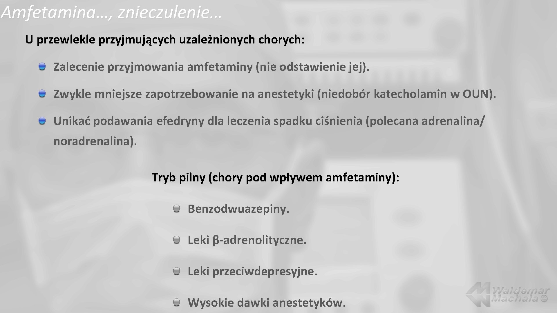 Amfetamina…, znieczulenie… U przewlekle przyjmujących uzależnionych chorych: Zalecenie przyjmowania amfetaminy (nie odstawienie jej). Zwykle