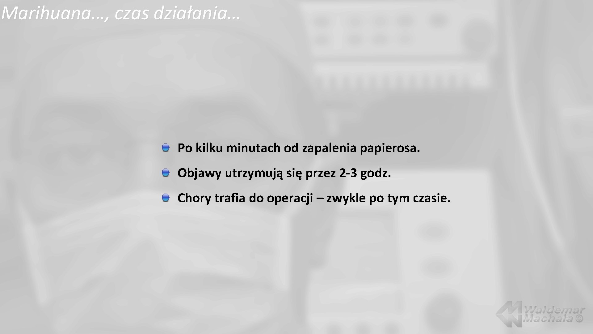 Marihuana…, czas działania… Po kilku minutach od zapalenia papierosa. Objawy utrzymują się przez 2