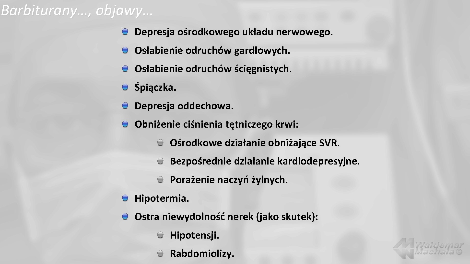 Barbiturany…, objawy… Depresja ośrodkowego układu nerwowego. Osłabienie odruchów gardłowych. Osłabienie odruchów ścięgnistych. Śpiączka. Depresja