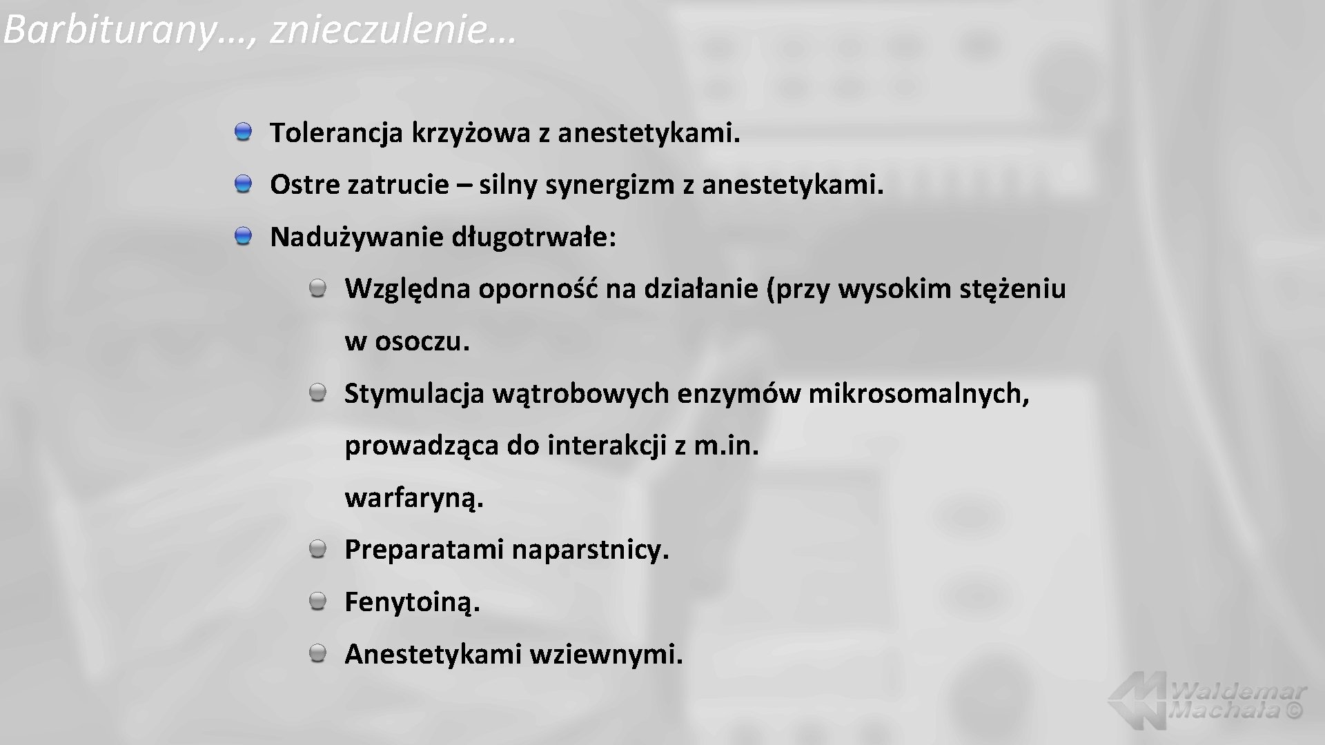 Barbiturany…, znieczulenie… Tolerancja krzyżowa z anestetykami. Ostre zatrucie – silny synergizm z anestetykami. Nadużywanie