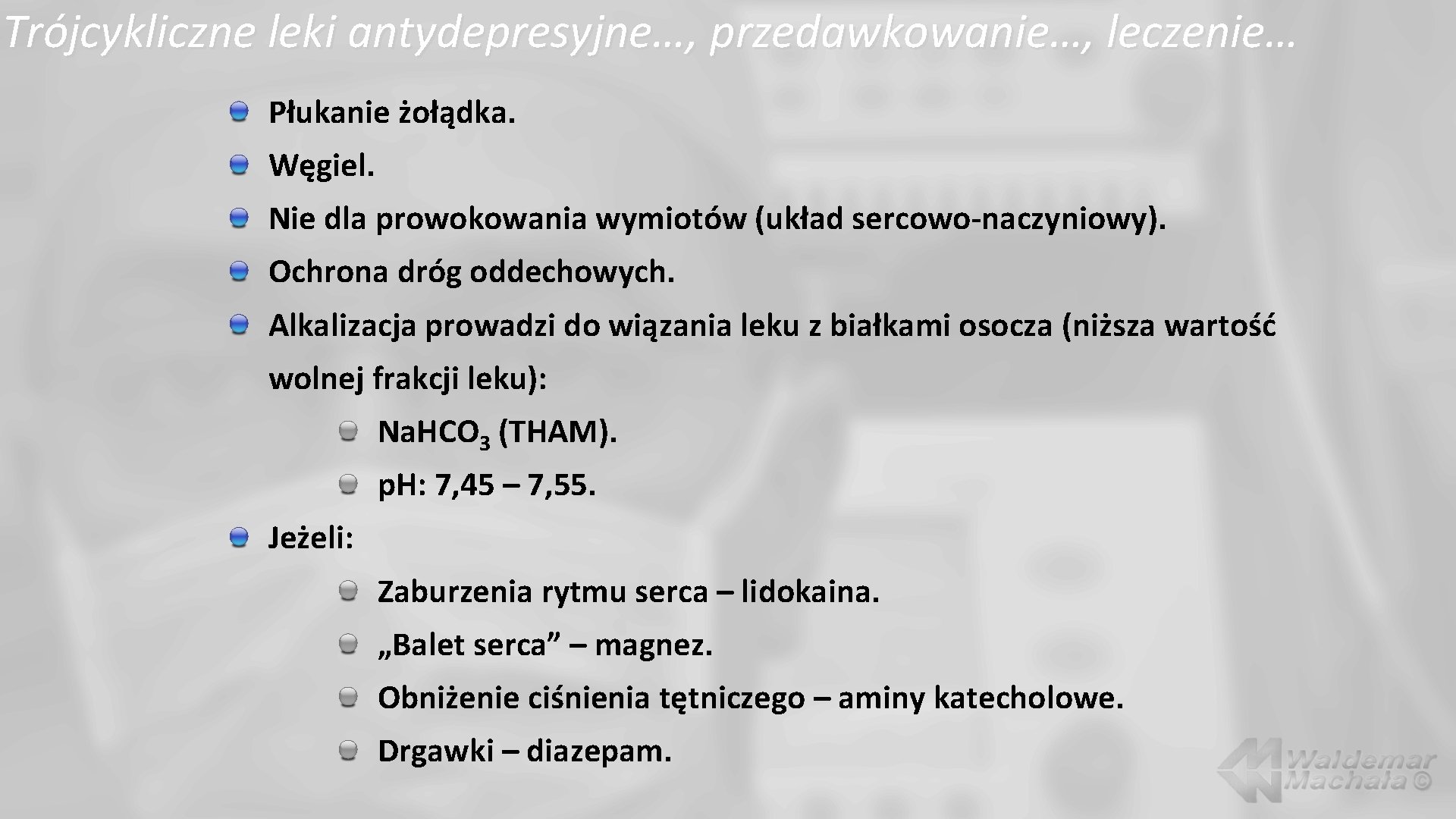 Trójcykliczne leki antydepresyjne…, przedawkowanie…, leczenie… Płukanie żołądka. Węgiel. Nie dla prowokowania wymiotów (układ sercowo-naczyniowy).