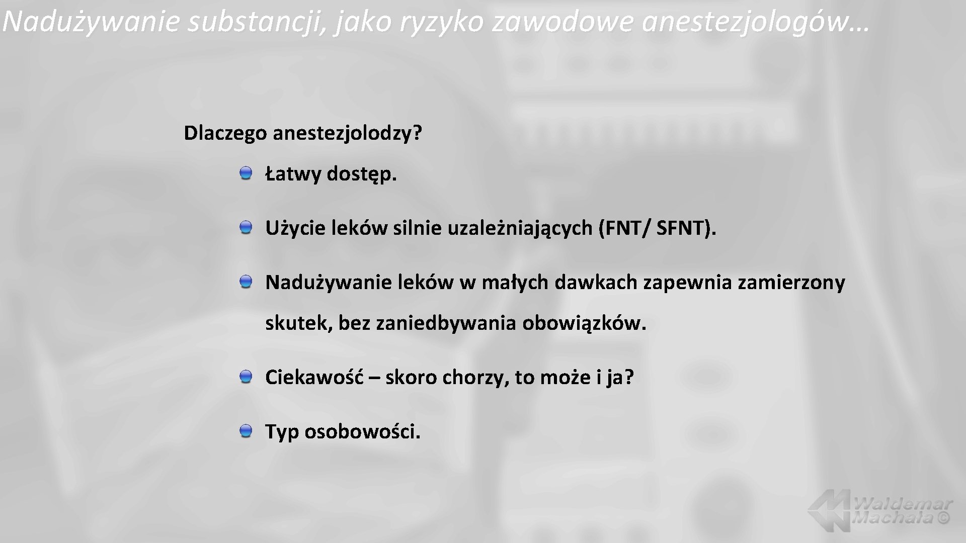 Nadużywanie substancji, jako ryzyko zawodowe anestezjologów… Dlaczego anestezjolodzy? Łatwy dostęp. Użycie leków silnie uzależniających