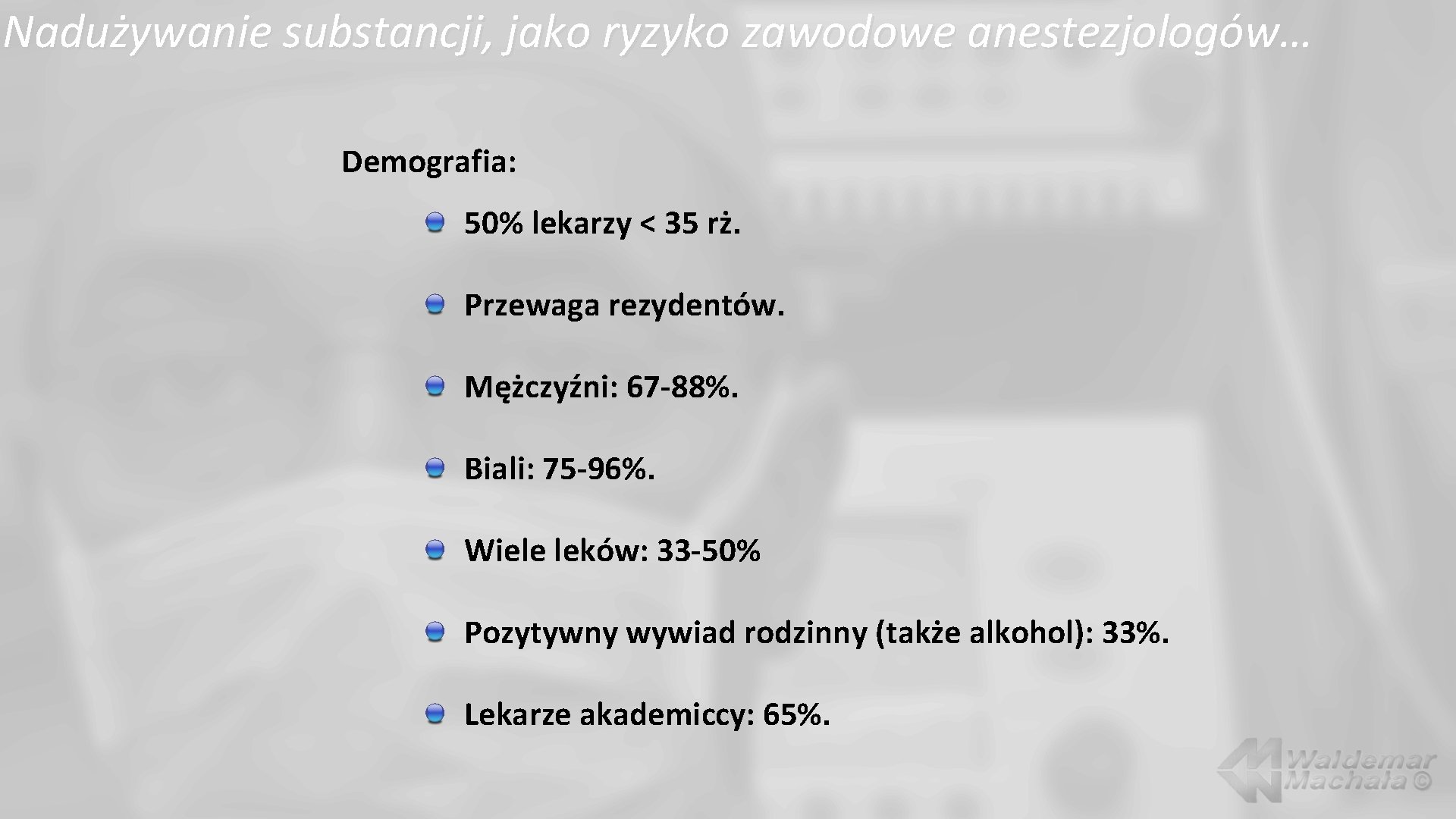 Nadużywanie substancji, jako ryzyko zawodowe anestezjologów… Demografia: 50% lekarzy < 35 rż. Przewaga rezydentów.