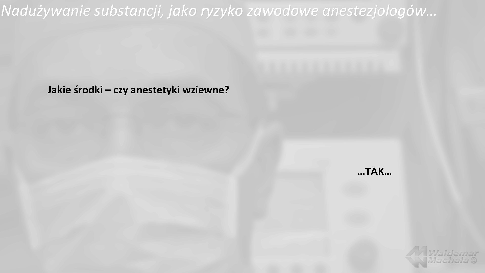 Nadużywanie substancji, jako ryzyko zawodowe anestezjologów… Jakie środki – czy anestetyki wziewne? …TAK… 