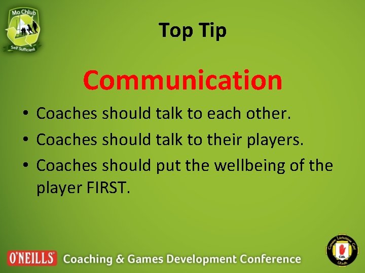 Top Tip Communication • Coaches should talk to each other. • Coaches should talk