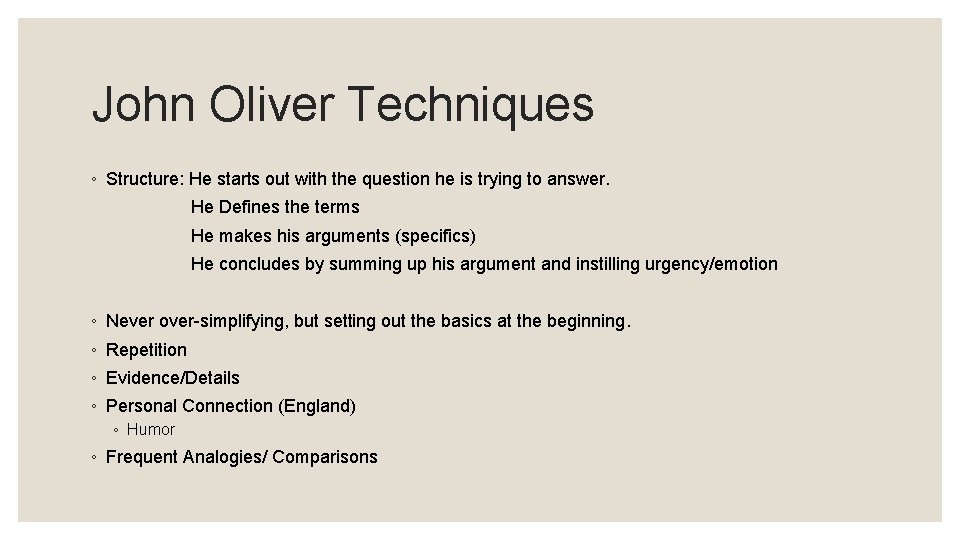 John Oliver Techniques ◦ Structure: He starts out with the question he is trying