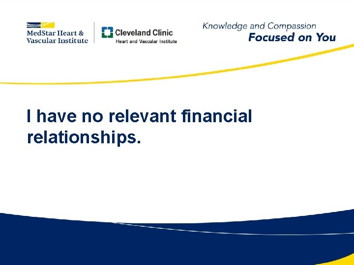 I have no relevant financial relationships. 