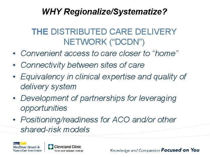 WHY Regionalize/Systematize? • • • THE DISTRIBUTED CARE DELIVERY NETWORK (“DCDN”) Convenient access to