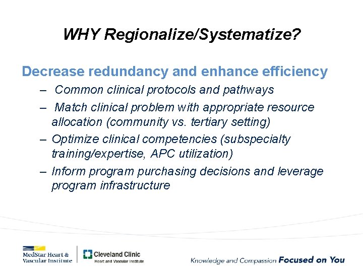 WHY Regionalize/Systematize? Decrease redundancy and enhance efficiency – Common clinical protocols and pathways –