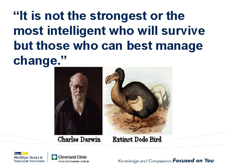 “It is not the strongest or the most intelligent who will survive but those