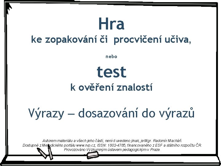 Hra ke zopakování či procvičení učiva, nebo test k ověření znalostí Výrazy ‒ dosazování