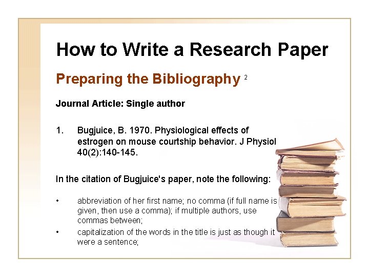How to Write a Research Paper Preparing the Bibliography 2 Journal Article: Single author