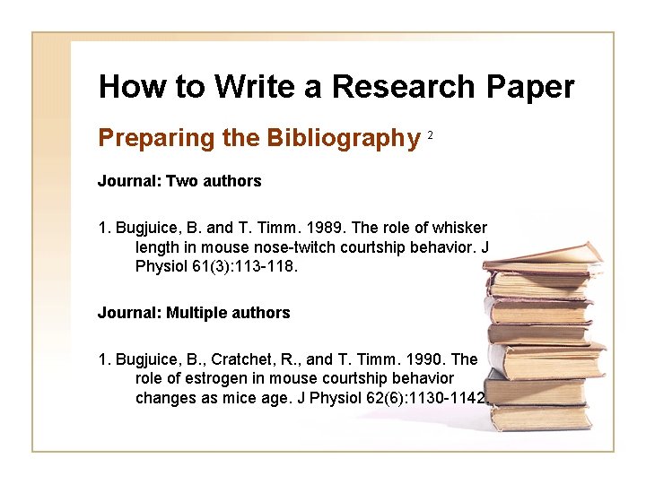 How to Write a Research Paper Preparing the Bibliography 2 Journal: Two authors 1.