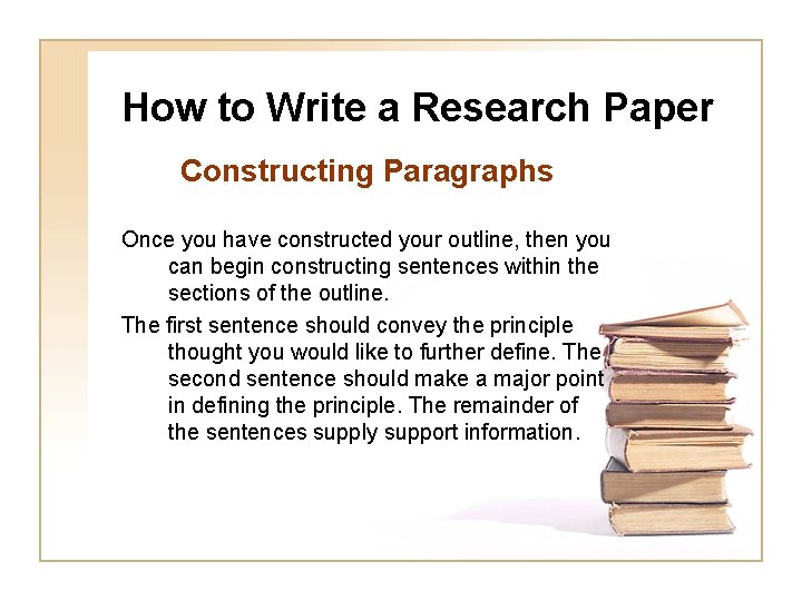 How to Write a Research Paper Constructing Paragraphs Once you have constructed your outline,