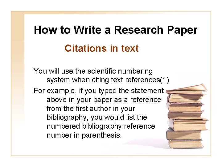 How to Write a Research Paper Citations in text You will use the scientific