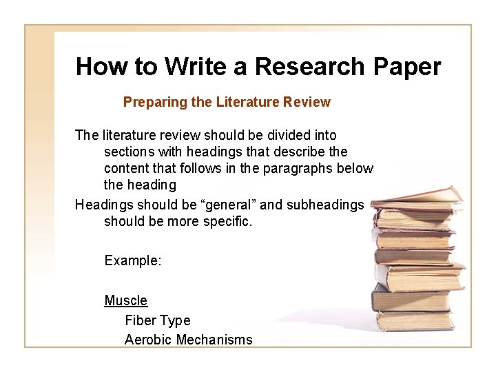 How to Write a Research Paper Preparing the Literature Review The literature review should
