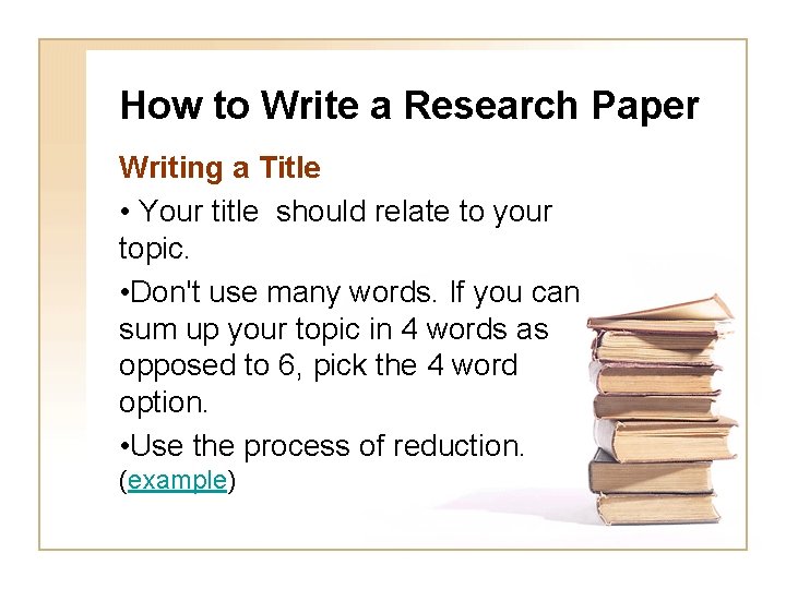 How to Write a Research Paper Writing a Title • Your title should relate