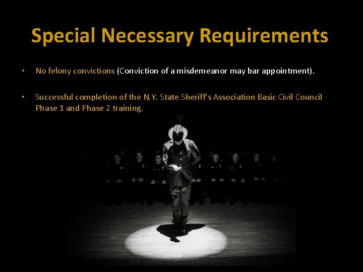 Special Necessary Requirements • No felony convictions (Conviction of a misdemeanor may bar appointment).