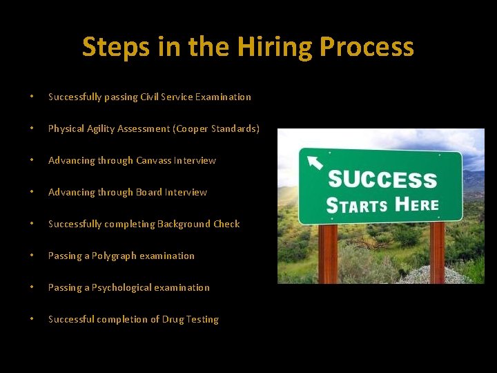 Steps in the Hiring Process • Successfully passing Civil Service Examination • Physical Agility