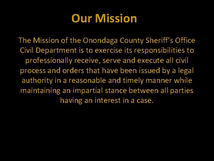 Our Mission The Mission of the Onondaga County Sheriff’s Office Civil Department is to