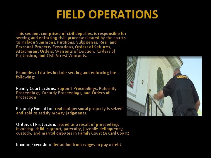 FIELD OPERATIONS This section, comprised of civil deputies, is responsible for serving and enforcing