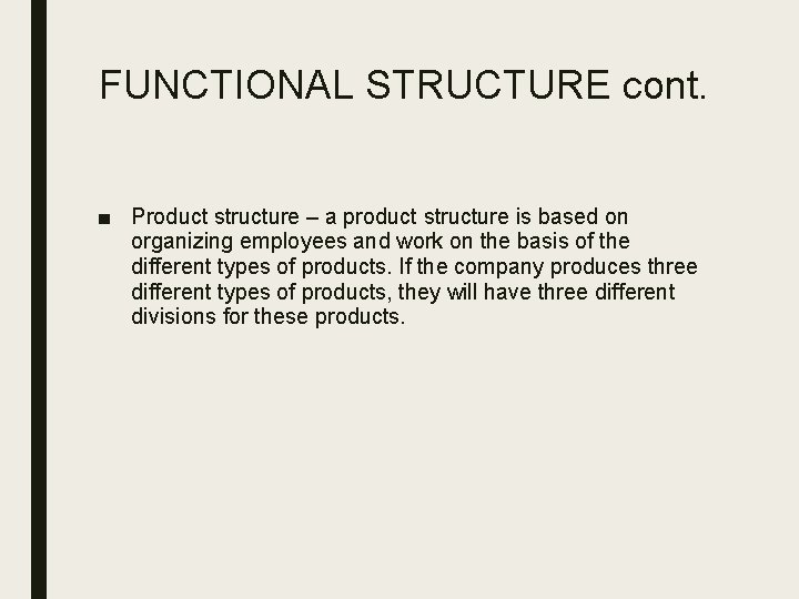 FUNCTIONAL STRUCTURE cont. ■ Product structure – a product structure is based on organizing