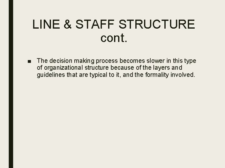 LINE & STAFF STRUCTURE cont. ■ The decision making process becomes slower in this