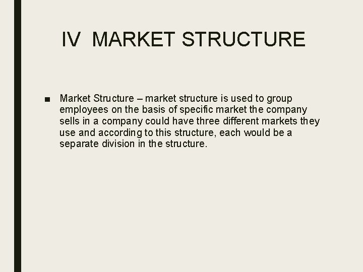 IV MARKET STRUCTURE ■ Market Structure – market structure is used to group employees