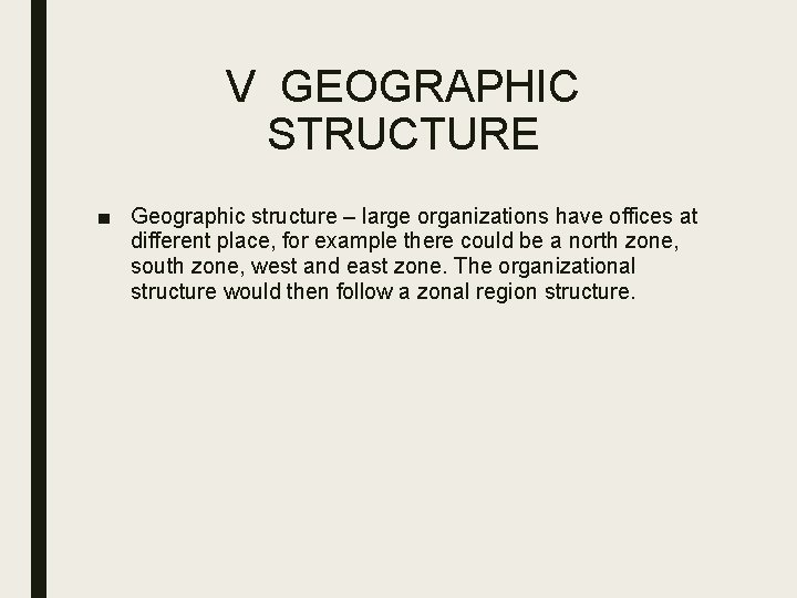 V GEOGRAPHIC STRUCTURE ■ Geographic structure – large organizations have offices at different place,