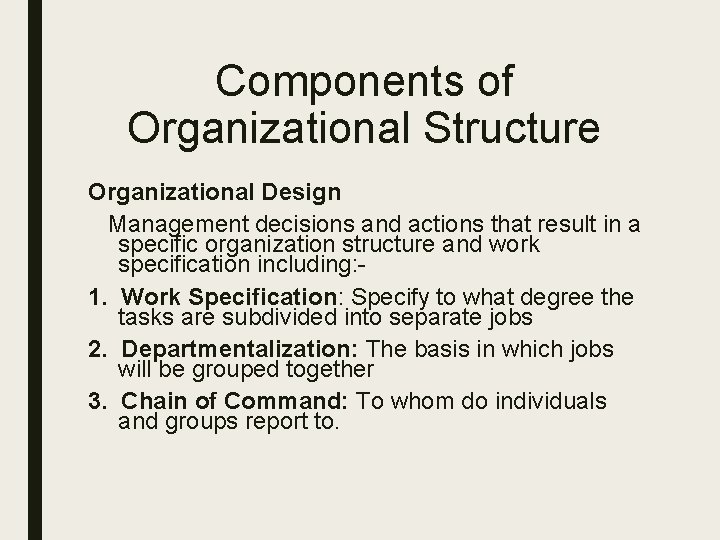 Components of Organizational Structure Organizational Design Management decisions and actions that result in a