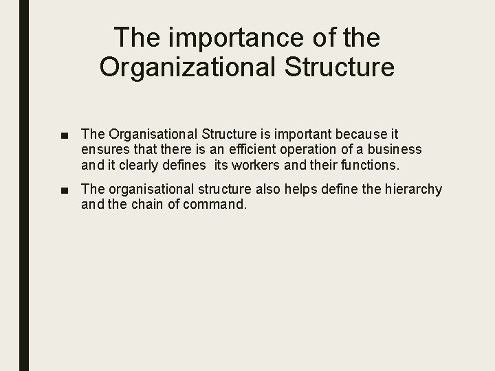 The importance of the Organizational Structure ■ The Organisational Structure is important because it