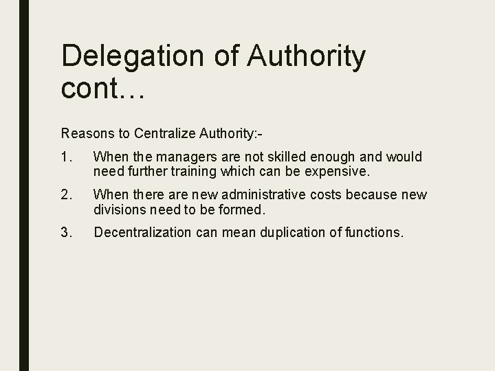 Delegation of Authority cont… Reasons to Centralize Authority: - 1. When the managers are