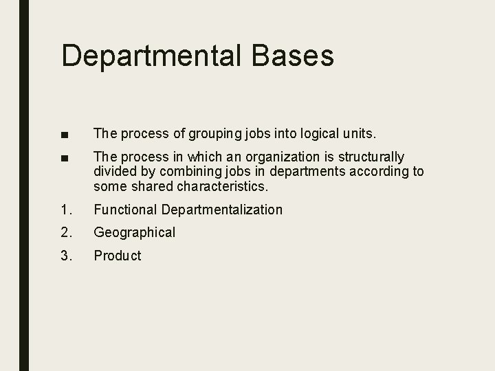 Departmental Bases ■ The process of grouping jobs into logical units. ■ The process