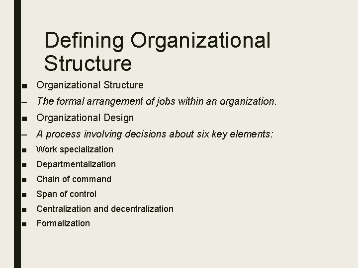 Defining Organizational Structure ■ Organizational Structure – The formal arrangement of jobs within an