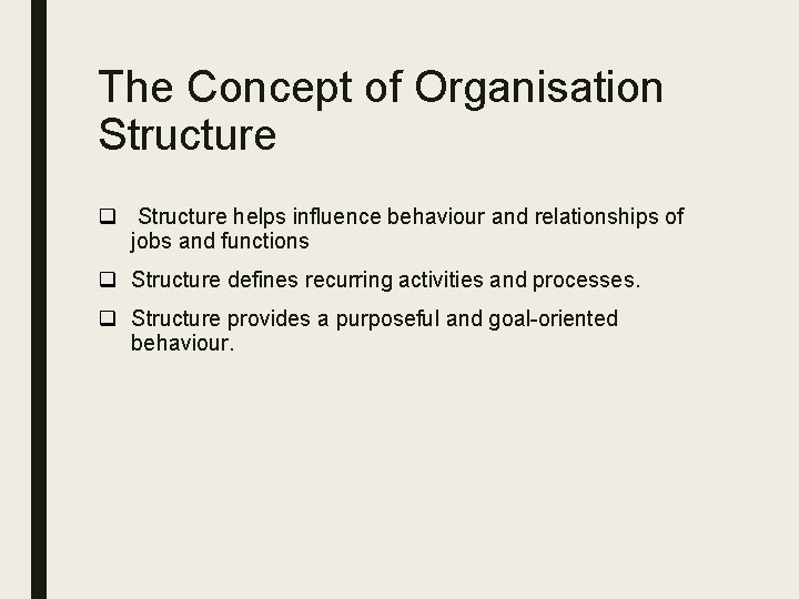 The Concept of Organisation Structure q Structure helps influence behaviour and relationships of jobs